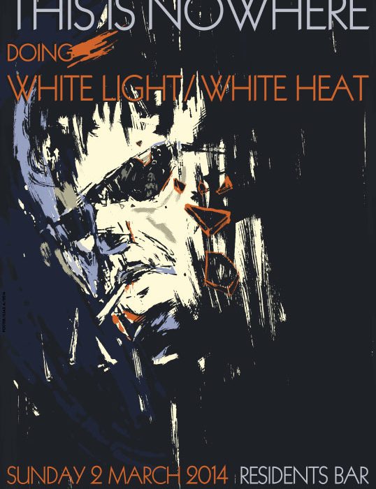 Poster for a gig "This Is Nowhere" performing the album "White Light White Heat" by the Velvet Underground in Residents Bar, Thessaloniki, Greece